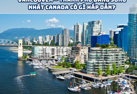 Vancouver – Thành phố đáng sống nhất Canada có gì hấp dẫn?